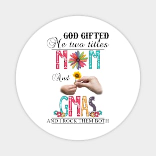 Vintage God Gifted Me Two Titles Mom And Gmas Wildflower Hands Sunflower Happy Mothers Day Magnet